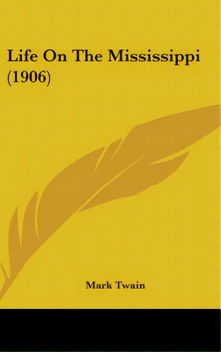 Life On The Mississippi (1906), De Twain, Mark. Editorial Kessinger Pub Llc, Tapa Dura En Inglés