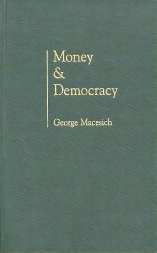 Money And Democracy, De George Macesich. Editorial Abc-clio, Tapa Dura En Inglés