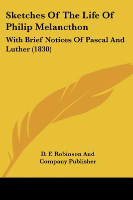 Libro Sketches Of The Life Of Philip Melancthon: With Bri...