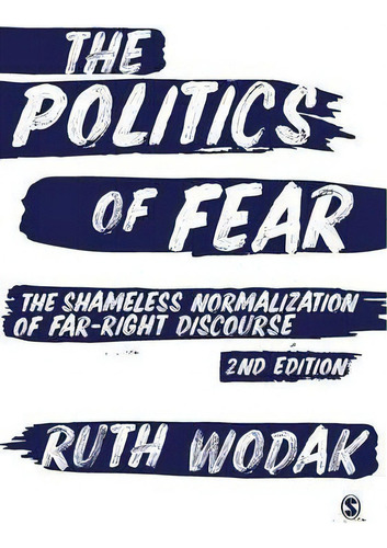 The Politics Of Fear : The Shameless Normalization Of Far-right Discourse, De Ruth Wodak. Editorial Sage Publications Ltd, Tapa Blanda En Inglés