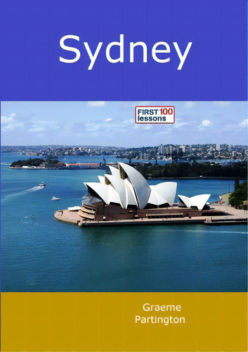Sydney: First 100 Lessons, De Partington, Graeme. Editorial Lulu Pr, Tapa Blanda En Inglés