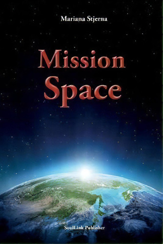 Mission Space : With Start In Agartha, De Mariana Stjerna. Editorial Soullink Publisher, Tapa Blanda En Inglés