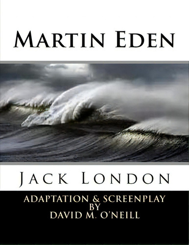 Martin Eden: Martin Eden, De O'neill, David M.. Editorial Createspace, Tapa Blanda En Inglés