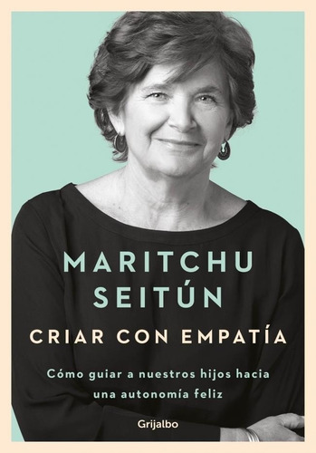 Criar Con Empatia - Maritchu Seitun - Como Guiar A Nuestro
