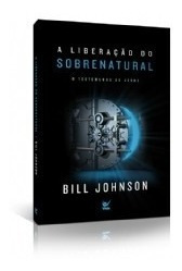 A Liberação Do Sobrenatural  Bill Johnson Livro   Ed Vida