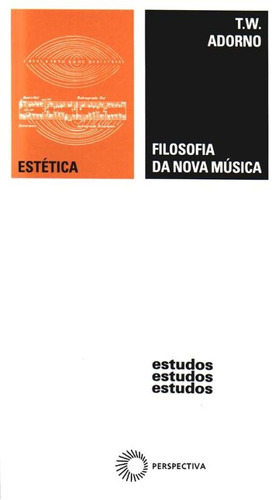 Filosofia da nova música, de Adorno, Theodor W.. Série Estudos Editora Perspectiva Ltda., capa mole em português, 2009