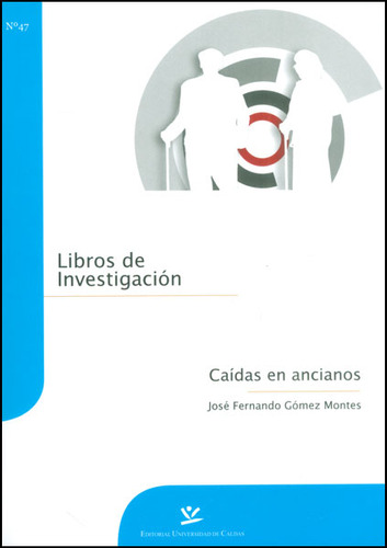 Caídas en ancianos: Caídas en ancianos, de José Fernando Gómez Montes. Serie 9587590357, vol. 1. Editorial U. de Caldas, tapa blanda, edición 2011 en español, 2011