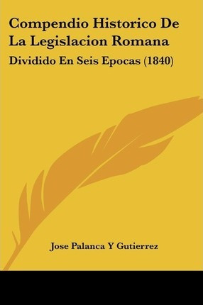 Libro Compendio Historico De La Legislacion Romana - Jose...