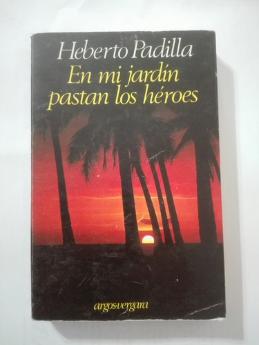 En Mi Jardín Pastan Los Héroes - Heberto Padilla
