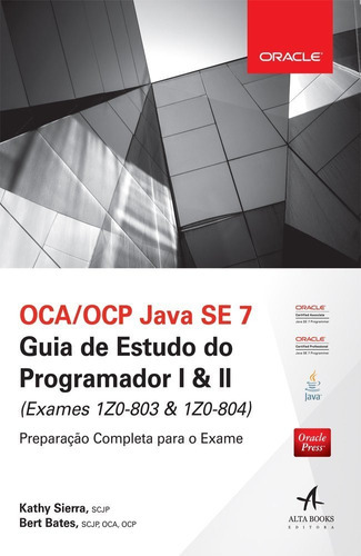 Oca/ Ocp Java Se 7 Programador I E Ii: N/a, De Bert Bates. Série N/a, Vol. N/a. Editora Alta Books, Capa Mole, Edição N/a Em Português, 2018