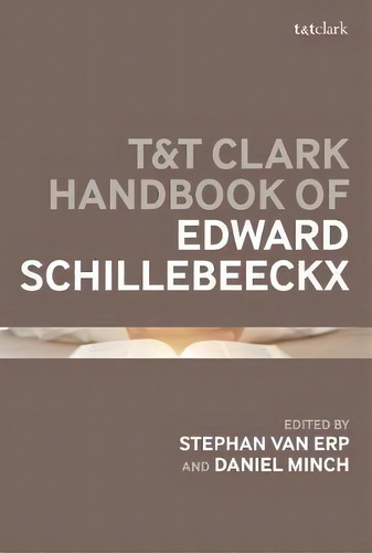 T&t Clark Handbook Of Edward Schillebeeckx, De Stephan Van Erp. Editorial Bloomsbury Publishing Plc, Tapa Dura En Inglés