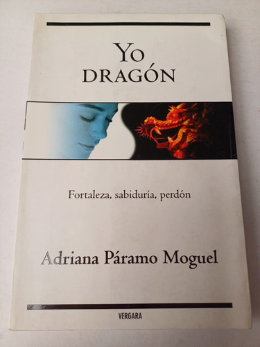 Yo Dragón -fortaleza,sabiduría,perdón-  Adriana Páramo