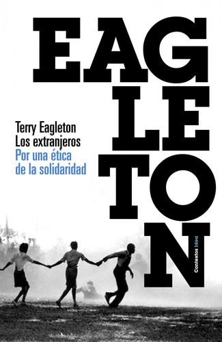 Los extranjeros: Por una ética de la solidaridad, de Eagleton, Terry. Serie Contextos Editorial Paidos México, tapa blanda en español, 2014