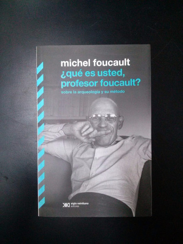 ¿qué Es Usted, Profesor Foucault? - Foucault - Siglo Xxi