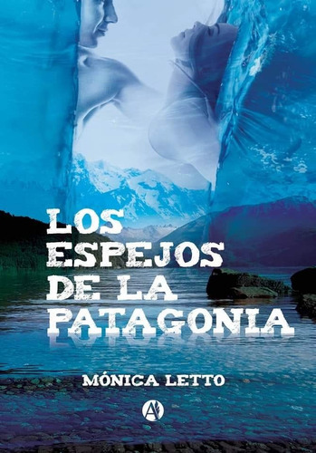 Libro Los Espejos De La Patagonia Monica Letto