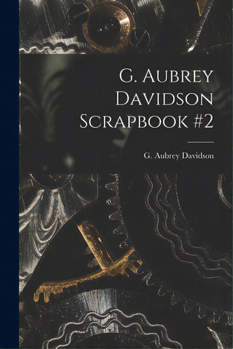 G. Aubrey Davidson Scrapbook #2, De G Aubrey Davidson. Editorial Legare Street Pr, Tapa Blanda En Inglés