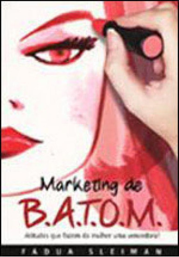 Marketing De Batom - Atitudes Que Fazem Da Mulher Uma Venced, De Sleiman, Fadua. Editora Matrix, Capa Mole