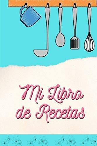 Mi Libro De Recetas Libro De Recetas En Blanco |..., De Nuñez, Mariela. Editorial Independently Published En Español