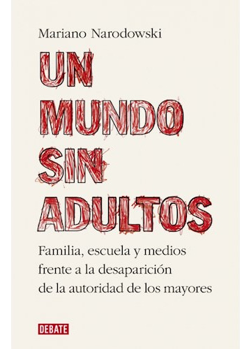 Libro Un Mundo Sin Adultos Familia Escuela Y Medios Frente A