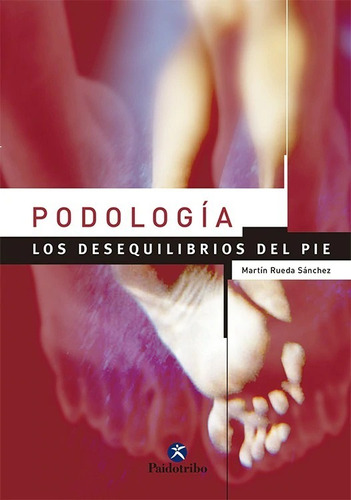 Libro : Podologia. Los Desequilibrios Del Pie  - Martin R...