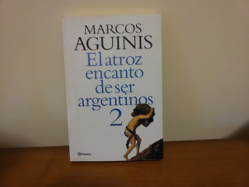 El Atroz Encanto De Ser Argentinos 2- Marcos Aguinis 