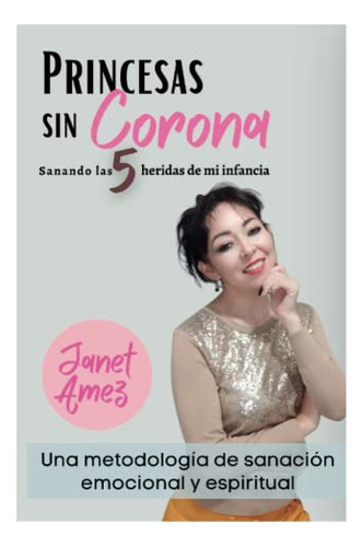 Princesas Sin Corona: Sanando Las Cinco Heridas De Mi Infanc