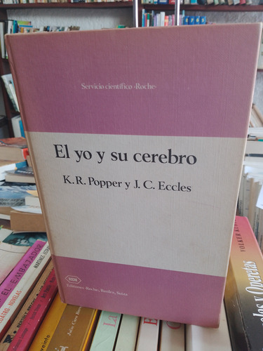 El Yo Y Su Cerebro. K. R. Popper Y J. C. Eccles.