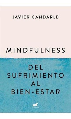 Mindfulness- Del Sufrimiento Al Bien-estar - Cardale, Javier