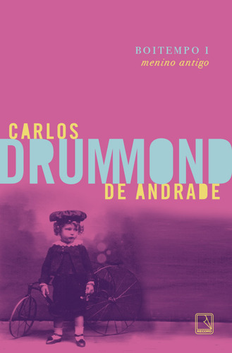 Boitempo I - Menino Antigo: Boitempo I - Menino Antigo, De Andrade, Carlos Drummond De. Editora Record, Capa Mole, Edição 9 Em Português, 2023
