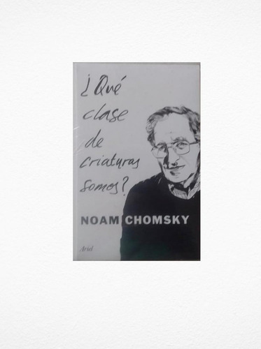 Que Clase De Criaturas Somos/ Noam Chomsky