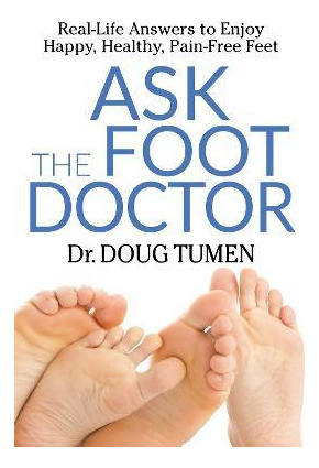 Libro Ask The Foot Doctor : Real-life Answers To Enjoy Ha...