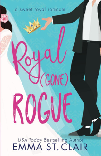 Libro: Royal Gone Rogue: A Sweet Royal Romcom (sweet Royal