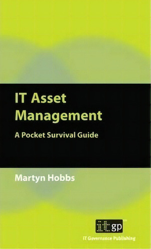 It Asset Management: A Pocket Survival Guide, De Martyn Hobbs., Vol. 1. Editorial It Governance Publishing, Tapa Blanda En Inglés
