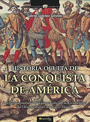 Historia Oculta De La Conquista De America -historia Incogni