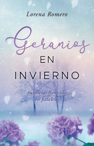 Libro: Geranios En Invierno: Ausencias Florecidas En