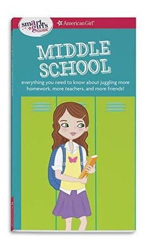 A Smart Girl's Guide: Middle School: Everything You Need To 