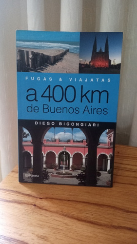 Fugas & Viajatas A 400 Km De Bs. As. - Diego Bigongiari