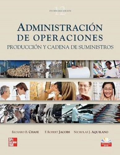 Administración De Operaciones, Producción Y Cadena De Suministros, De Chase, Richard B./ Jacobs, F. Robert/ Aquilano, Nicholas J.. Editorial Mcgrall Hill En Español