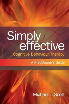 Simply Effective Cognitive Behaviour Therapy - Michael J....