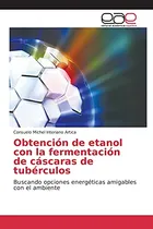 Comprar Obtencion De Etanol Con La Fermentacion De Cascaras De Tuber