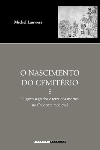 Nascimento Do Cemiterio, O: Lugares Sagrados E Terra Dos Mortos No Ocidente, De Lauwers. Editora Unicamp, Capa Mole, Edição 1 Em Português, 2015