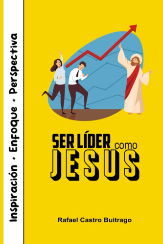 Libro: Ser Líder Como Jesús: Orientaciones Y Herramientas Pa