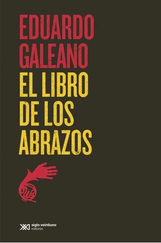 El Libro De Los Abrazos. Eduardo Galeano. Editorial Sigloxxi