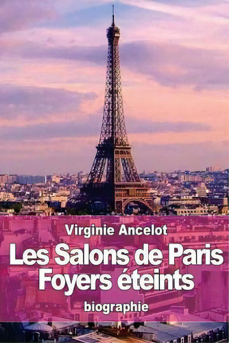 Les Salons De Paris : Foyers Eteints, De Virginie Ancelot. Editorial Createspace Independent Publishing Platform, Tapa Blanda En Francés