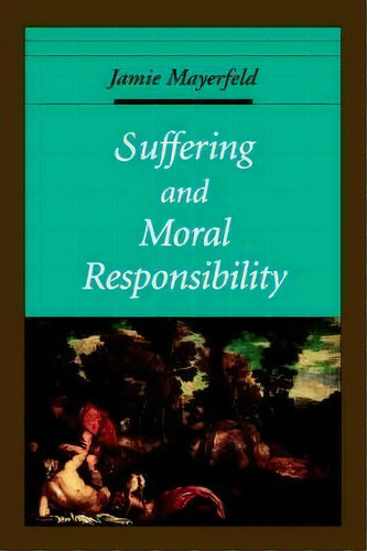 Suffering And Moral Responsibility, De Jamie Mayerfeld. Editorial Oxford University Press Inc, Tapa Blanda En Inglés