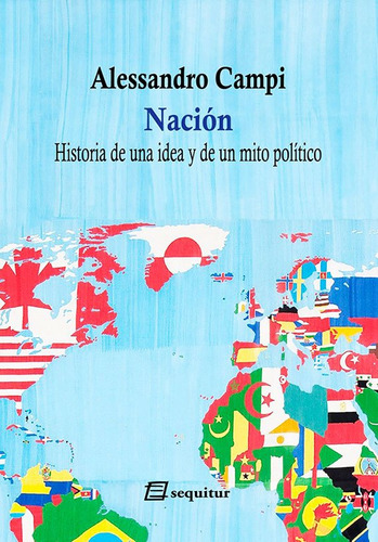 Nacion. Historia De Una Idea Y De Un Mito Politico - Campi,