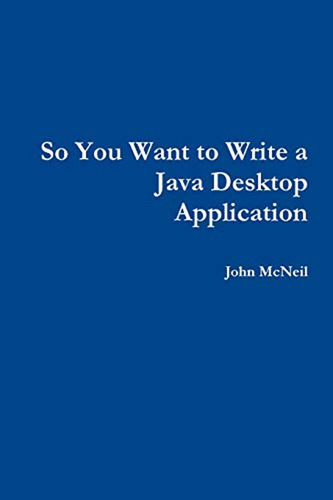 So You Want To Write A Java Desktop Application (en Inglés) 