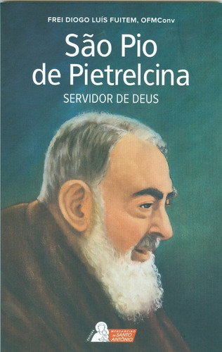 São Pio De Pietrelcina - Servidor De Deus, De Fuitem, Frei Diogo Luís. Editora Editora Mensageiro Do Santo Antonio, Edição 1 Em Português, 2019