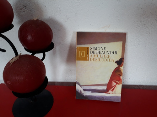 Livro: A Mulher Desiludida - Simone De Beauvoir - Coleção Fronteira - 2ª Edição 2010