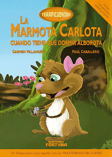 La Marmota Carlota Cuando Tiene Que Dormir Alborota, De Villanueva Rivero, Carmen. Editorial Ediciones Fortuna, Tapa Dura En Español